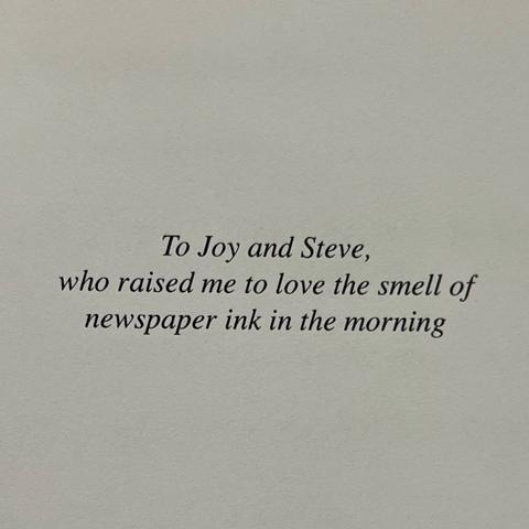 To Joy and Steve,
who raised me to love the smell of
newspaper ink in the morning