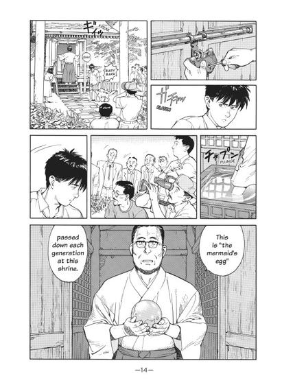 Page 14 of volume one of “Tropic of the Sea” by Satoshi Kon

Panel 1: Closeup of an old-style padlock being unlocked.

Panel 2: Closeup of Yosuke glancing back as the lock is unfastened.

Panel 3: Long shot of Yosuke’s father, in priestly clothes, throwing open the doors of a tiny shrine while onlookers and a TV crew observe.

Panel 4: Closeup of hands reaching into a square tub of water.

Panel 5: Medium shot of the TV crew with onlookers behind them.

Panel 6: Closeup of Yosuke looking away from the entrance.

Final Panel: Medium shot of Yosuke’s father at the shrine entrance, holding a sphere. He says, “This is ‘the mermaid’s egg’ passed down each generation at this shrine.”
