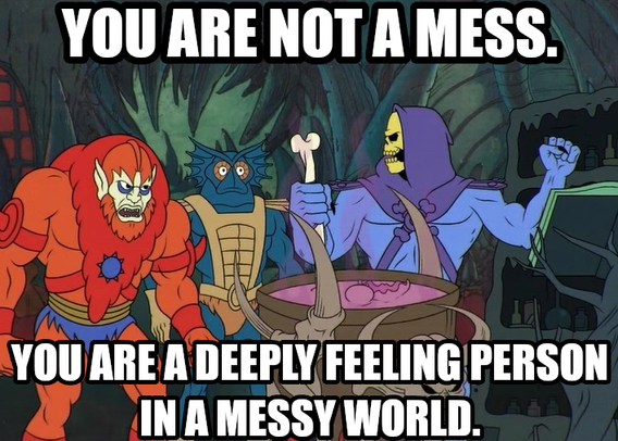 You are not a mess. You are a deeply feeling person in a messy world.