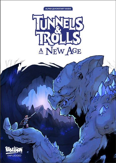 Cover of the book, "Tunnels & Trolls : A New Age", Alpha Quickstart Guide, by Rebellion. Cover image features a huge rocky blue troll in a cave holding a tiny adventurer in one hand. The adventurer is pointing their sword at the troll's face. The troll is smirking.