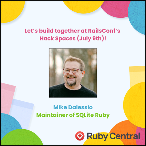 Let’s build together at RailsConf's Hack Spaces (July 9th)! I'm Mike Dalessio, maintainer of the sqlite3-ruby gem.