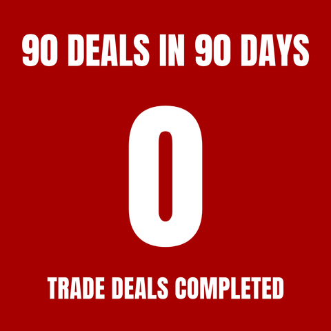 90 DEALS IN 90 DAYS

0 TRADE DEALS COMPLETED