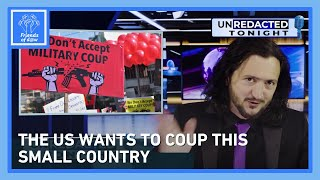 Unredacted Tonight: The U.S. Wants To Coup This Small Country