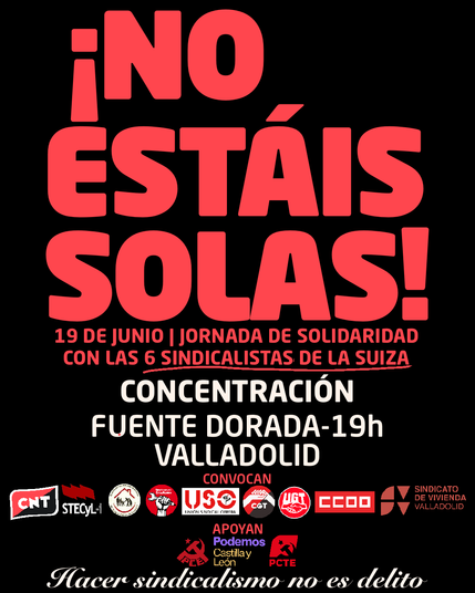 ¡NO ESTÁIS SOLAS!

19 DE JUNIO | JORNADA DE SOLIDARIDAD CON LAS 6 SINDICALISTAS DE SUIZA

CONCENTRACIÓN
FUENTE DORADA - 19:00 h VALLADOLID
#HacerSindicalismoNoesDelito

Se incluyen los logotipos de las organizaciones
