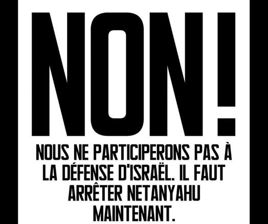 Non !
nous en participeront pas à la guerre d'Israël. Il faut arrêter Netanyahu maintenant