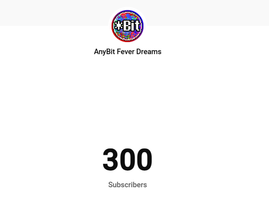 youtube analytics screenshot showing the Any Bit Fever Dreams logo, which is a white asterisk with black outline, inside a small circle filled with mutiple random colored pixels and the number 300 underneath it.