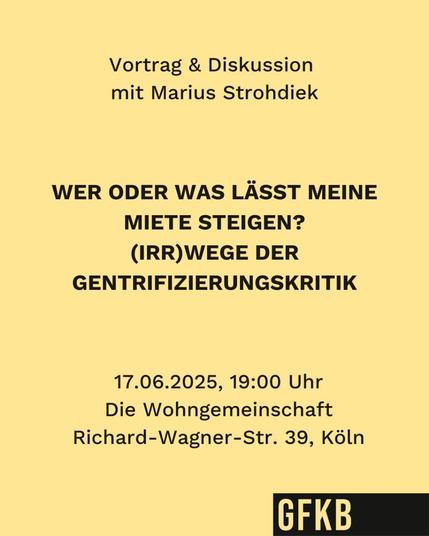 Vortrag & Diskussion mit Marius Strohdiek WER ODER WAS LASST MEINE MIETE STEIGEN? (IRR)WEGE DER GENTRIFIZIERUNGSKRITIK 17.06.2025, 19:00 Uhr Die Wohngemeinschaft Richard-Wagner-Str. 39, Köln