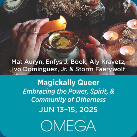 Image of hands using a candle and tea leaves to work magick. Overlaid text says "Mat Auryn, Enfys J. Book, Aly Kravetz, Ivo Dominguez, Jr. & Storm Faerywolf: "Magickally Queer: Embracing the Power, Spirit, & Community of Otherness." June 13-15, 2025. OMEGA."