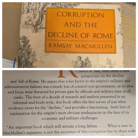 a picture of the book 'corruption and the decline of Rome', with blurb on the back saying that a key factor in the empires military and administrative failure was a steady loss of control over government as it's aims and focus were thwarted fkrbprivate gain by officials and military men at all ranks.