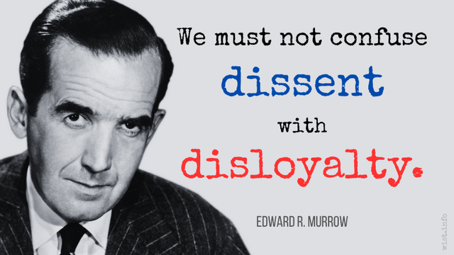 We must not confuse dissent with disloyalty. - Murrow