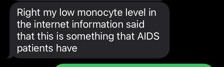 Text that says: “Right my low monocyte level in the internet information said that this is something that AIDS patients have.”