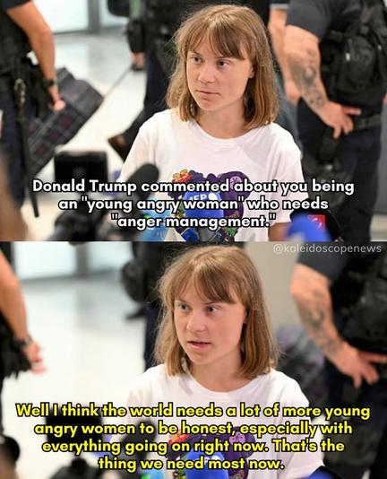 The image is a two-panel meme featuring a young woman in a white t-shirt with a colorful graphic. In the top panel, she is being interviewed, with a microphone visible in front of her. The text overlay reads: "Donald Trump commented about you being an 'young angry woman' who needs 'anger management.'" In the bottom panel, the same woman is shown with a slightly different expression, and the text overlay reads: "Well I think the world needs a lot of more young angry women to be honest, especially with everything going on right now. That's the thing we need most now."