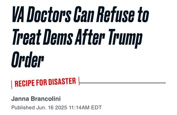 VA Doctors Can Refuse to Treat Dems After Trump Order
RECIPE FOR DISASTER L
Janna Brancolini
Published Jun. 16 2025 11:14AM EDT