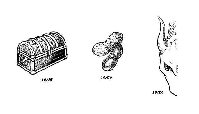 "Three small ink drawings, the first dated 10/25 and the others dated 10/26.

10/25: A wooden treasure chest with a prominent wood grain texture. Plain metal strips decorate and protect the edges, and additional strips adorn the curved top. It's closed with a lock, and a hinged handle is visible on the near end. At the far end, the wood is shaded very darkly.

The first 10/26: Two peanut pods. The one in front is half open, showing two peanuts in the shell. The one in back is intact. The outsides of the shells are lightly shaded with scratchy hatching. The inside of the open shell is more darkly shaded, and the peanut skins are textured with lengthwise hatching.

The second 10/26: Half a drawing of the head of a dragon, viewed from above. Its eye, with a slit pupil, looks up at the viewer from under a furrowed brow. The dragon has sharp cheekbones and a somewhat angular jaw."