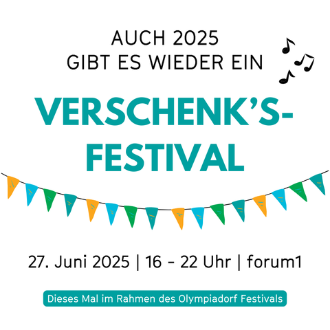 Man sieht eine Wimpelkette und darum herum ein paar Noten. Außerdem steht auf dem Bild: Auch 2025 gibt es wieder ein Verschenk's-Festival. 27. Juni 2025, 16 bis 22 Uhr, forum 1, dieses Mal im Rahmen des Olympiadorf Festivals.