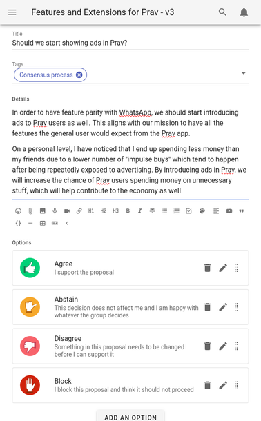 Screenshot of a draft poll with the title: Should we start showing ads in Prav?

At the bottom of the page are four voting options: "Agree", "Abstain", "Disagree", and "Block".

The two-paragraph description written in the poll is as follows:

In order to have feature parity with WhatsApp, we should start introducing ads to Prav users as well. This aligns with our mission to have all the features the general user would expect from the Prav app.

On a personal level, I have noticed that I end up spending less money than my friends due to a lower number of "impulse buys" which tend to happen after being repeatedly exposed to advertising. By introducing ads in Prav, we will increase the chance of Prav users spending money on unnecessary stuff, which will help contribute to the economy as well.