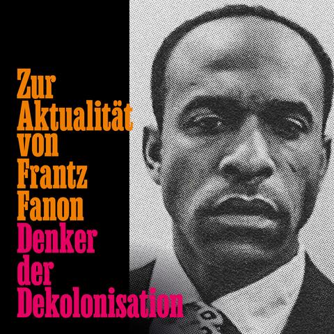 Neben dem Satz »Zur Aktualität von Frantz Fanon. Denker der Dekolonisation«, so lautet (umgedreht) auch der Titel unserer Neuerscheinung, ist ein aufgerastertes Porträt von Frantz Fanon zu sehen.
