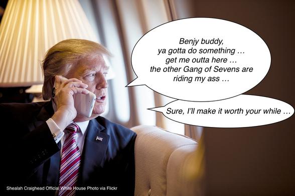 A photo of Donald Trump talking into a smartphone, with two fake speech bubbles. The first bubble says "Benjy buddy, ya gotta do something … get me outta here … the other Gang of Sevens are riding my ass …".
The second speech bubble says, "Sure, I'll make it worth your while …"
(Photo by Shealah Craighead, Official White House Photo taken Thursday, January 26, 2017, via Flickr (URL: www.flickr.com/photos/whitehouse45/34252546901)
