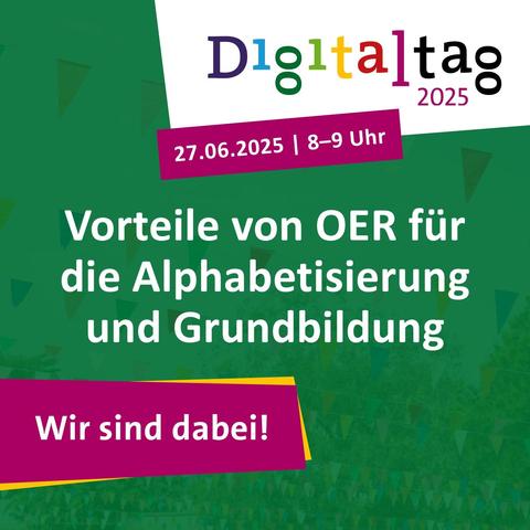 "Vorteile von OER fiir die Alphabetisierung und Grundbildung"
Veranstaltung im Rahmen des Digitaltags 
27.06.2025, 8 bis 9 Uhr