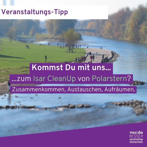 Auf dem Bild sieht man die Isar, den Fluss in München. Darüber steht der Text "Kommst Du mit uns zum Isar CleanUp von Polarstern?".
