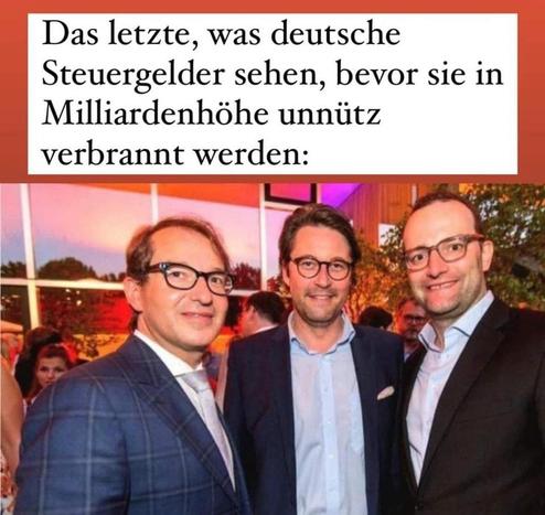 Das Bild zeigt drei bekannte deutsche Politiker auf einem Empfang oder einer Abendveranstaltung. Alle drei tragen Anzüge und wirken entspannt und gut gelaunt. Der Hintergrund ist bunt beleuchtet, es herrscht eine festliche Atmosphäre. Über dem Bild steht der Text: „Das letzte, was deutsche Steuergelder sehen, bevor sie in Milliardenhöhe unnütz verbrannt werden.“ Der ironisch-sarkastische Kontext unterstellt, dass diese Politiker symbolisch für massive Verschwendung von Steuergeldern stehen. Der Kontrast zwischen dem luxuriösen Ambiente und der Kritik an ineffizientem Regierungshandeln wird visuell und textlich pointiert.

English:
The image shows three well-known German politicians attending what appears to be a formal evening event. All three are wearing suits and appear relaxed and cheerful. The background is brightly lit, creating a festive atmosphere. Above the image, a sarcastic caption reads: “The last thing German tax money sees before being uselessly burned in the billions.” The context suggests that these politicians symbolize large-scale misuse or waste of taxpayer money. The visual juxtaposition of a glamorous setting with critical text underscores the public frustration with political inefficiency.🖖