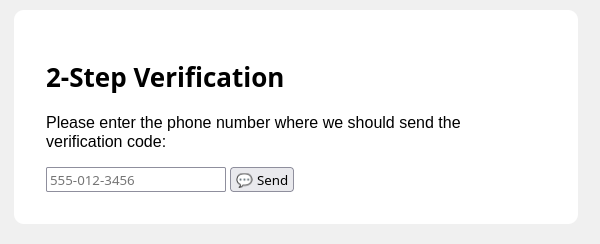 Screenshot of web form.
"2-Step Verification

Please enter the phone number where we should send the verification code:

555-012-3456  💬 Send"
