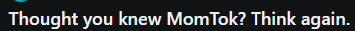 Thought you knew MomTok? Think again.