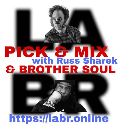 White Background. LABR letters in black not in focused stacked on top of each other. LA on the top. BR on the bottom. A picture of Russ.  The title of the show in red Pick & Mix. In blue and red are the words "Russ Sharack" . And the words "& Brother Soul" in red. Picture of Brother Soul with a black baseball cap turned to the back and cocked to the side. Wearing a black LABR Hoodie, with his Had on his chin, and him looking up at Russ, who is in full clown makeup.  Leaning on his hand on his face. ON his arm he's got 3 bracelets made for him by someone special from his past. With an extra bracelet, that is the foundation of LABR that simply says "Love"