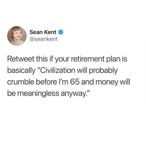 Profile photo of a child with a mischievous smile. A tweet from Sean Kent reads: "Retweet this if your retirement plan is basically 'Civilization will probably crumble before I’m 65 and money will be meaningless anyway.'"