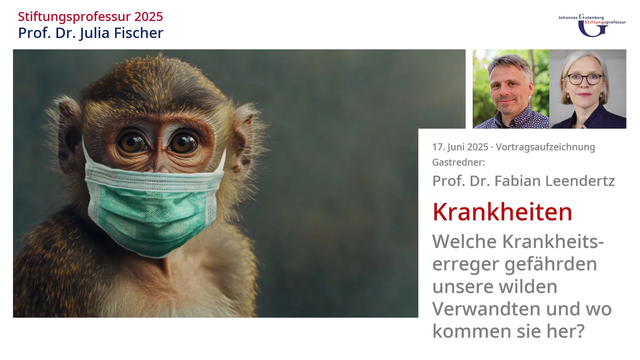 Ankündigung eines Vortrags im Rahmen der Gutenberg-Stiftungsprofessur, mit Fotos der Inhaberin Prof. Dr. Julia Fischer und des Gastredners Prof. Dr. Fabian Leendertz. Daneben zur Illustration das Bild eines Affen mit OP-Maske.