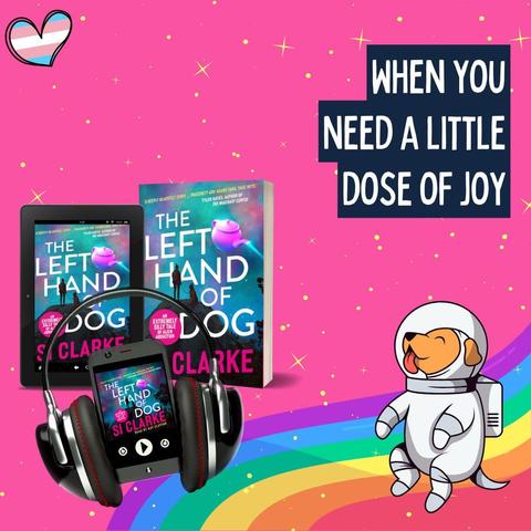 Cartoon dog astronaut floats on a rainbow against a pink sky. Trans flag heart. Image of The Left Hand of Dog by Si Clarke. Text reads: When you need a little dose of joy.