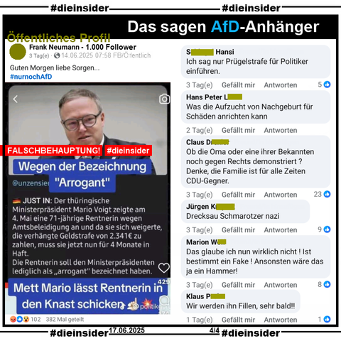 Geteilt wird ein Fake, auf dem auf einem Sharepic neben einem Bild des CDU Ministerpräsidenten in Thüringen Mario Voigt Steht "Wegen der Bezeichnung
<Arrogant>. JUST IN: Der thüringische Ministerpräsident Mario Voigt zeigte am 4. Mai eine 71-jährige Rentnerin wegen Amtsbeleidigung an und da sie sich weigerte, die verhängte Geldstrafe von 2.341€ zu zahlen, muss sie jetzt nun für 4 Monate in Haft. Die Rentnerin soll den Ministerpräsidenten lediglich als <arrogant> bezeichnet haben. Mett Mario lässt Rentnerin in den Knast schicken."

Wir zeigen hier den Post von einem öffentlichen Profil mit u.a die Kommentare 

"Ich sag nur Prügelstrafe für Politiker einführen.", "Was die Aufzucht von Nachgeburt für Schäden anrichten kann.", "Ob die Oma oder eine ihrer Bekannten noch gegen Rechts demonstriert ? Denke, die Familie ist für alle Zeiten CDU-Gegner.", "Drecksau Schmarotzer nazi.", "Das glaube ich nun wirklich nicht ! Ist bestimmt ein Fake ! Ansonsten wäre das ja ein Hammer!" und "Wir werden ihn Fillen, sehr bald!!"