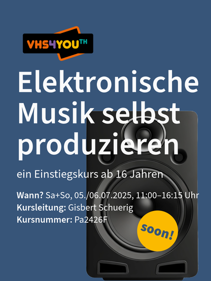 Werbung für einen Kurs über elektronische Musikproduktion, Beginn am 05./06.07.2025 ab 16 Jahre, Leitung: Gisbert Schuerig, Kursnummer: Pa2426F, mit Lautsprecherbild und "soon!" Hinweis.