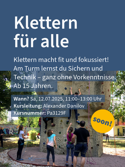 Werbung für einen Kletterkurs 'Klettern für alle' mit Bild von Menschen, die an einer Kletterwand üben. Details: Kurs für Anfänger ab 15 Jahren, Termine am 12.07.2025, 11:00–13:00 Uhr. Kursleitung: Alexander Danilov. Kursnummer: Pa3129F. Schriftzug 'soon!' auf gelbem Kreis.
