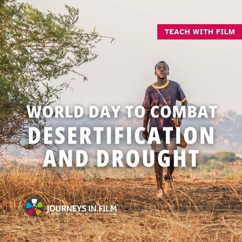 Still photo from The Boy Who Harnessed the Wind, showing a Black African Boy walking across a dry landscape. Text says: "World Day to Combat Desertification and Drought. Teach with Film. Journeys in Film."