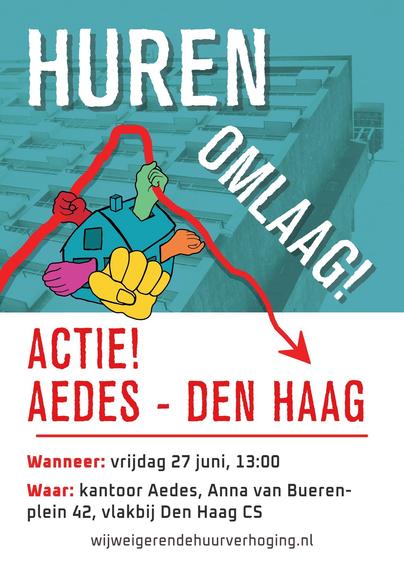HUREN OMLAAG!

ACTIE!
AEDES - DEN HAAG

Wanneer: vrijdag 27 juni, 13:00
Waar: kantoor Aedes, Anna van Buerenplein 42, vlakbij Den Haag CS

wijweigerendehuurverhoging.nl