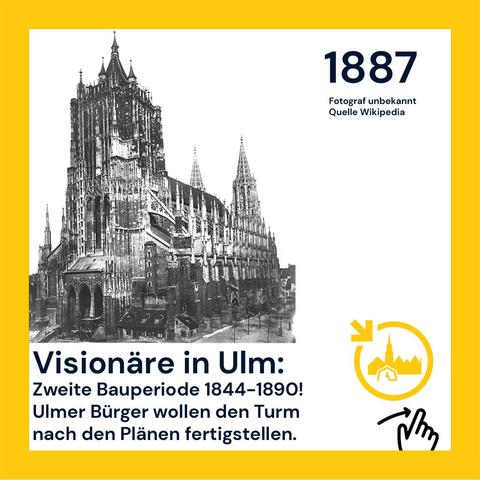 Bild vom Ulmer Münster aus dem Jahre 1887.
Da hatte das Münster noch einen ziemlich kurzen Turm
Darunter ein Text:
Visionäre in Ulm
Zweite Bauperiode 1844 - 1890
Ulmer Bürger wollen den Turm nach den Plänen fertigstellen.