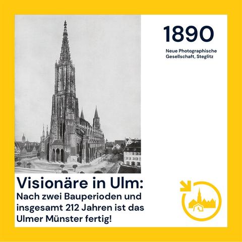 Bild vom Münster aus dem Jahre 1890
Darunter der Text:
Visionäre in Ulm
Nach zwei Bauperioden und insgesamt 212 Jahren ist das Münster fertig!