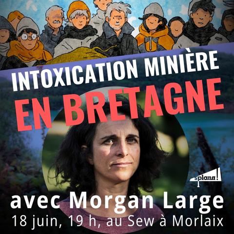 Intoxication minière en Bretagne, rencontre avec Morgan Large, le 18 h, à 19 h, au Sew, à Morlaix.