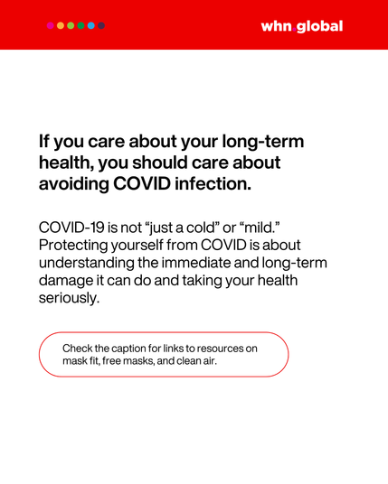 Final panel with red header and white background. Text reads:
"If you care about your long-term health, you should care about avoiding COVID infection.
COVID-19 is not 'just a cold' or 'mild.'
Protecting yourself from COVID is about understanding the immediate and long-term damage it can do and taking your health seriously."

At the bottom, inside a red-outlined rounded rectangle:
"Check the caption for links to resources on mask fit, free masks, and clean air."