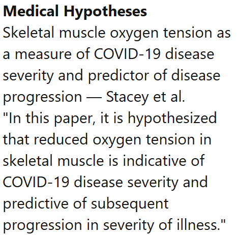 Medical Hypotheses
Skeletal muscle oxygen tension as a measure of COVID-19 disease severity and predictor of disease progression — Stacey et al.
"In this paper, it is hypothesized that reduced oxygen tension in skeletal muscle is indicative of COVID-19 disease severity and predictive of subsequent progression in severity of illness."
