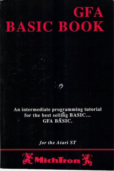 <red, white text on black>

GFA BASIC BOOK

An intermediate programming tutorial for the best selling BASIC… GFA BASIC.
for the Atari ST
MichTron