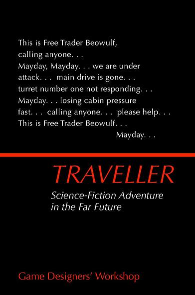 This is Free Trader Beowulf, calling anyone. . . Mayday, Mayday. . . we are under attack. . . main drive is gone. . . turret number one not responding. . . Mayday. . . losing cabin pressure fast. . . calling anyone. . . please help. . . This is Free Trader Beowulf. . . Mayday. . .

—— Science-Fiction Adventure in the Far Future

Game Designers’ Workshop