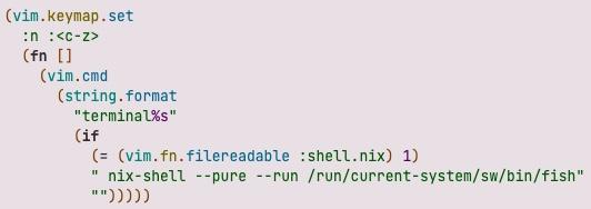 (vim.keymap.set
  :n :<c-z>
  (fn []
    (vim.cmd
      (string.format
        “terminal%s”
        (if
          (= (vim.fn.filereadable :shell.nix) 1)
          “ nix-shell —pure —run /run/current-system/sw/bin/fish”
          “”)))))