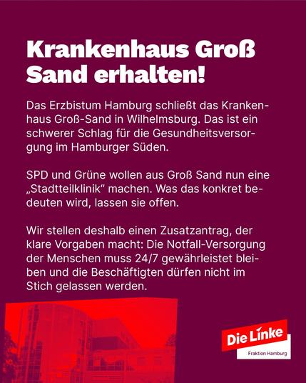 Sharepic mit dem Titel „Krankenhaus Groß Sand erhalten!“. Thematisiert wird die geplante Schließung des katholischen Krankenhauses durch das Erzbistum Hamburg. Die Linksfraktion fordert den Erhalt der 24/7-Notfallversorgung und Arbeitsplatzsicherheit. Unten ein rotes Bild des Krankenhauses, Logo DIE LINKE unten rechts.