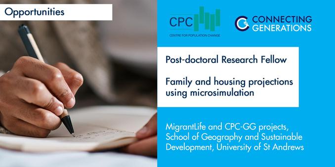 Image shows a picture of a hand holding a pen writing in a notebook. Text advertises job opportunity: Post-doctoral Research Fellow* to work on family and housing projections using microsimulation. This work is part of two research programmes: a) the MigrantLife project funded by the European Research Council (ERC); and 2) the ESRC Centre for Population Change & Connecting Generations (CPC-CG). The Research Fellow will use microsimulation: a) to project partnership and childbearing trajectories of migrants and their descendants in the UK (and elsewhere in Europe); and b) to investigate individuals’ and couples’ housing trajectories in the UK and to project future homeownership rates.