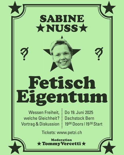 Poster zur Veranstaltung »Fetisch Eigentum« mit Sabine Nuss zu ihrem Buch »Wessen Freiheit, welche Gleichheit?«, moderiert von Tommy Vercetti

Zeit: 19. Juni, 19:30 Uhr
Ort: Dachstock (Reitschule, Neubrückstrasse 8, 3012 Bern)