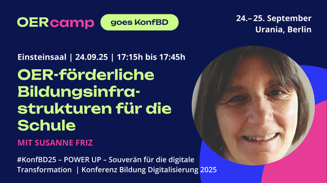 Text im OERcamp-Design:


OER camp goes KonfBD
24.- 25. September
Urania, Berlin
Einsteinsaal | 24.09.25 | 17:15h bis 17:45h
OER-förderliche Bildungsinfrastrukturen für die Schule
mit Susanne Friz

#KonfBD25 - POWER UP - Souverän für die digitale Transformation | Konferenz Bildung Digitalisierung 2025