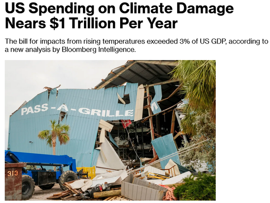 Screenshot of news headline and top-of-article photo

Headline:
US Spending on Climate Damage Nears $1 Trillion Per Year

The bill for impacts from rising temperatures exceeded 3% of US GDP, according to a new analysis by Bloomberg Intelligence. 

Photo shows a  partially collapsed building with a small crane/lift in font of it.  The words "Pass-A-Grille" are printed on damaged siding.  Palm trees are scattered through the scene.

Caption beneath reads: A restaurant damaged by hurricanes Helene and Milton in St. Pete Beach, Florida, on Oct. 11, 2024. Photographer: Tristan Wheelock/Bloomberg