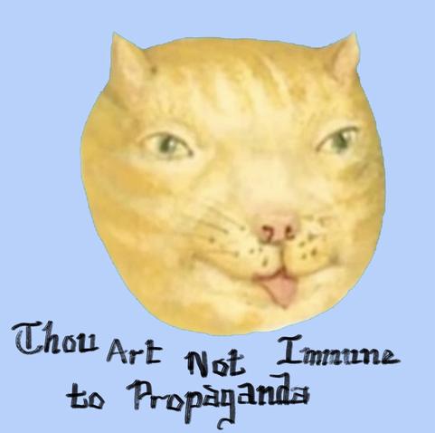 THOU ART NOT IMMUNE TO PROPAGANDA written below a medieval painting on a blue background in the style of the original Garfield propaganda meme.